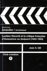 Luchino Visconti et la critique française d'Ossessione au Guépard (1943-1963)