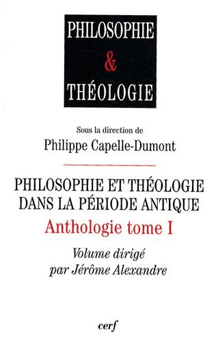 Anthologie : Tome 1, Philosophie et théologie dans la période antique