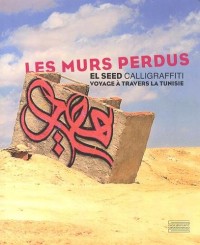 Les murs perdus : Calligraffiti, voyage à travers la Tunisie