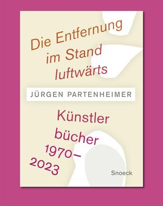 Jürgen Partenheimer. Die Entfernung Im Stand Luftwärts: Artists' Books 1970-2023