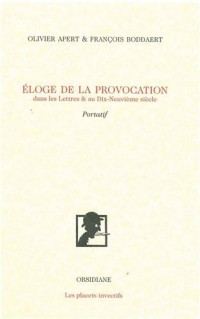 Eloge de la provocation dans les Lettres & au Dix-Neuvième siècle