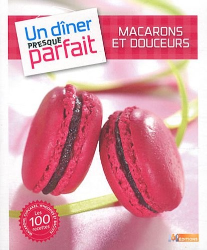 Un dîner presque parfait macarons et douceurs