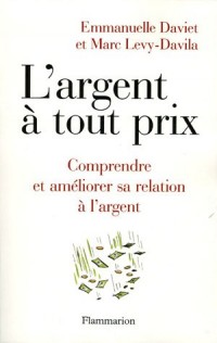 L'argent à tout prix : Comprendre et améliorer sa relation à l'argent