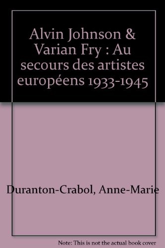 Alvin Johnson & Varian Fry : Au secours des artistes européens 1933-1945