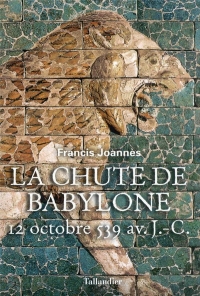 LA CHUTE DE BABYLONE: 12 OCTOBRE 539 AVANT NOTRE ERE