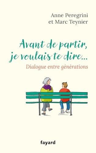Avant de partir, je voulais te dire...: Dialogue entre générations