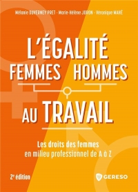 L'EGALITE FEMMES/HOMMES AU TRAVAIL DE A A Z: ABECEDAIRE DES DROITS DES FEMMES EN MILIEU PROFESSIONNEL