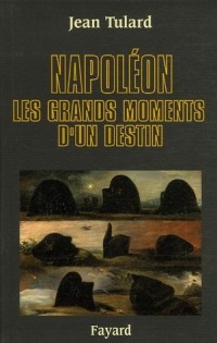 Napoléon : Les grands moments d'un destin