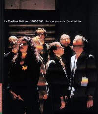 Alternatives théâtrales, hors série, le Théâtre national, 1985-2005 : les mouvements d'une histoire