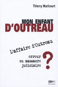 Mon enfant d'Outreau : L'affaire d'Outreau : erreur ou massacre judiciaire ?