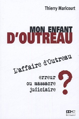 Mon enfant d'Outreau : L'affaire d'Outreau : erreur ou massacre judiciaire ?