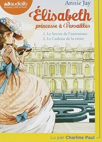 Elisabeth Princesse à Versailles 1 - Le Secret de l'automate et 2 - Le Cadeau de la reine