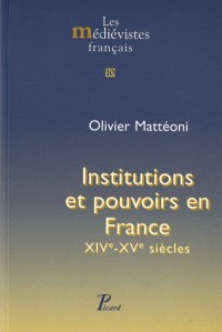 Institutions et pouvoirs en France. (XIVe-XVe siècles). (les Médiévistes français.)