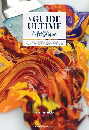 Le guide ultime de l'acrylique: Techniques & astuces pour perfectionner votre art