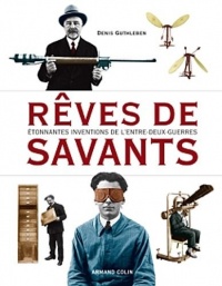 Rêves de savants - Étonnantes inventions de l'entre-deux-guerres