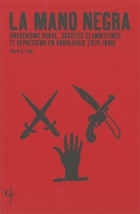 La Mano Negra : Anarchisme rural, sociétés clandestines et répression en Andalousie (1870-1888)