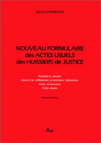 Nouveau formulaire des actes usuels des hussiers de justice: Procédure civile, procédure pénale, devant les différentes juridictions répressives, voies d'execution, actes divers (ancienne édition)