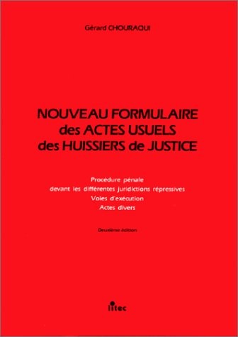 Nouveau formulaire des actes usuels des hussiers de justice: Procédure civile, procédure pénale, devant les différentes juridictions répressives, voies d'execution, actes divers (ancienne édition)
