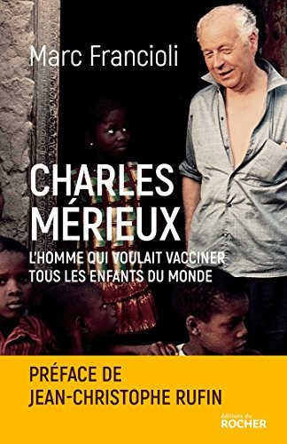 Charles Mérieux: L'homme qui voulait vacciner tous les enfants du monde