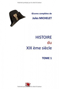 Histoire du XIX ème siècle: Tome 1
