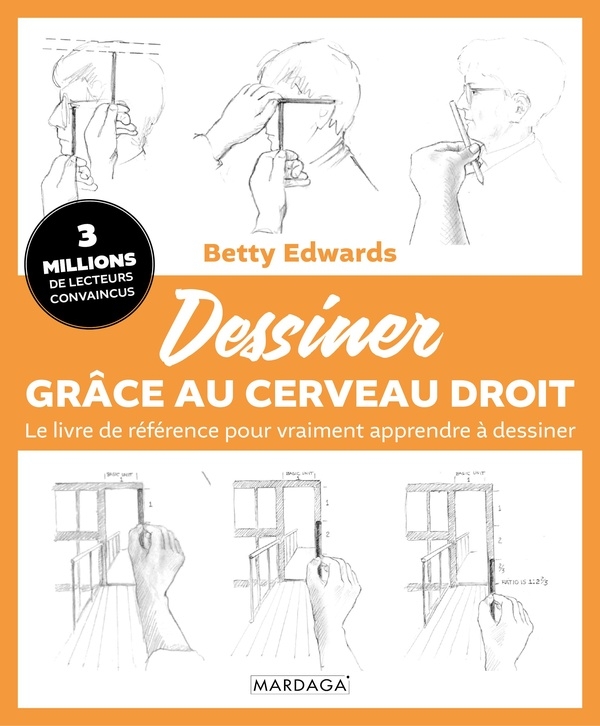 Dessiner grâce au cerveau Droit: Le livre de référence pour vraiment apprendre à dessiner