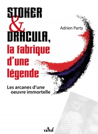 Stoker et Dracula, La fabrique d’une légende