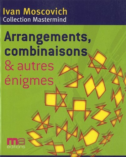 Arrangements, combinaisons et autres énigmes