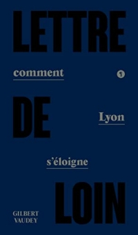 Lettre de loin: Comment Lyon s'éloigne