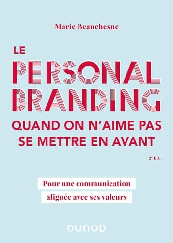 Le personal branding quand on n'aime pas se mettre en avant - 2e éd.: Pour une communication alignée avec ses valeurs
