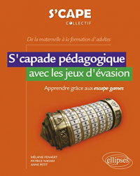 S'capade pédagogique avec les jeux d'évasion - Apprendre grâce aux escape games - De la maternelle à la formation d'adultes