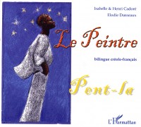 Le peintre : Edition bilingue créole-français