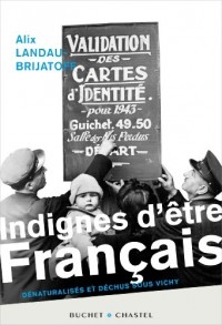 Indignes d'être français : Dénaturalisés et déchus sous Vichy