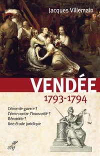 Vendée, 1793-1794 : Crime de guerre ? Crime contre l'humanité ? Génocide ? Une étude juridique