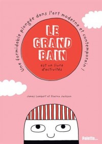 Le grand bain : Une formidable plongée dans l'art moderne et contemporain !