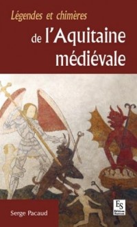 Légendes et chimères de l'Aquitaine médiévale
