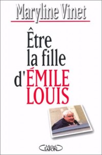 Etre la fille d'Emile Louis