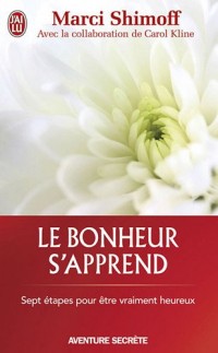 Le bonheur s'apprend : Sept étapes pour être vraiment heureux