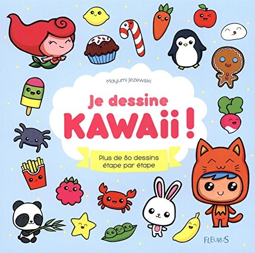 Je dessine Kawaii ! : Plus de 80 dessins étape par étape