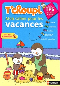 T'choupi mon Cahier pour les vacances de la Toute Petite Section à la Petite Section : 2-3 ANS