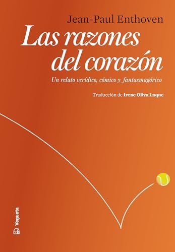 Las razones del corazón: Un relato verídico, cómico y fantasmagórico