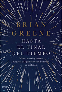 Hasta el final del tiempo: Mente, materia y nuestra búsqueda de significado en un universo en evolución (Spanish Edition)