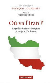 Où va l'Iran ? : Regards croisés sur le régime et ses jeux d’influence