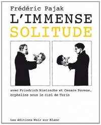 L'immense solitude : Avec Friedrich Nietzsche et Cesare Pavese, orphelins sous le ciel de Turin