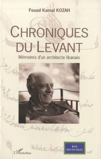 Chroniques du Levant : Mémoires d'un architecte libanais