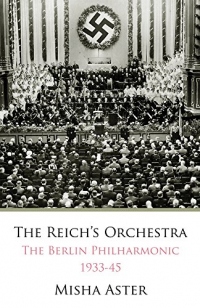 The Reich's Orchestra: The Berlin Philharmonic 1933-1945