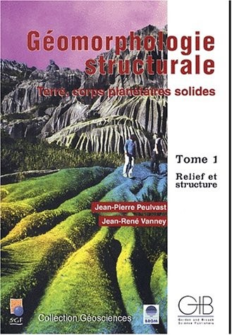 Geomorphologie structurale. terre, corps planetaires solides, t.1 : relief et structure