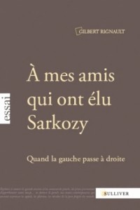 A Mes amis qui ont élu Sarkozy: Quand la gauche passe à droite