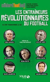 Les entraîneurs révolutionnaires du football