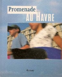 PROMENADE AU HAVRE. Extraits de textes sur la ville du Havre