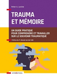 Trauma et mémoire: Un guide pratique pour comprendre et travailler sur le souvenir traumatique